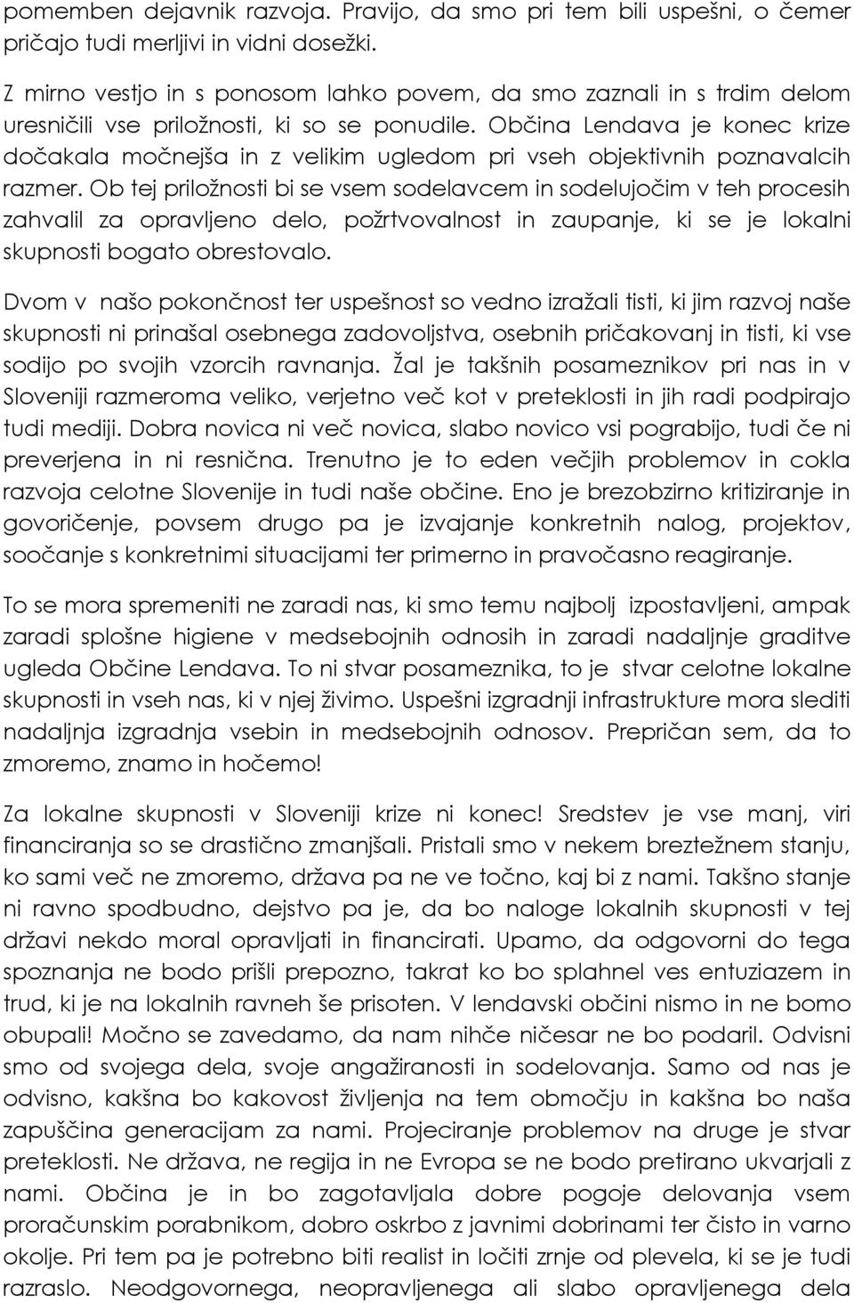 Občina Lendava je konec krize dočakala močnejša in z velikim ugledom pri vseh objektivnih poznavalcih razmer.