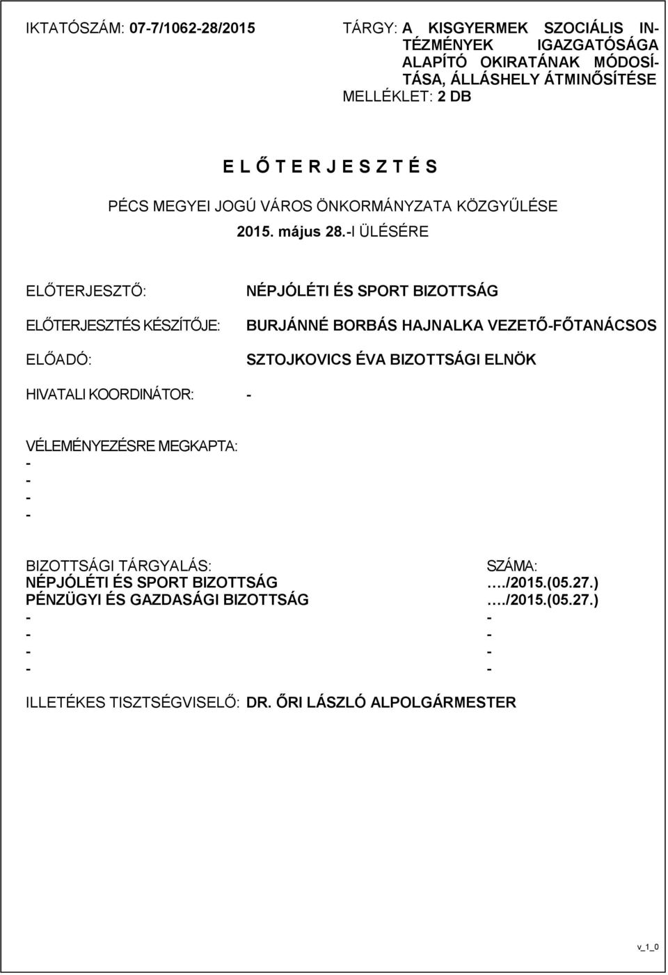 I ÜLÉSÉRE ELŐTERJESZTŐ: ELŐTERJESZTÉS KÉSZÍTŐJE: ELŐADÓ: NÉPJÓLÉTI ÉS SPORT BIZOTTSÁG BURJÁNNÉ BORBÁS HAJNALKA VEZETŐFŐTANÁCSOS SZTOJKOVICS ÉVA BIZOTTSÁGI