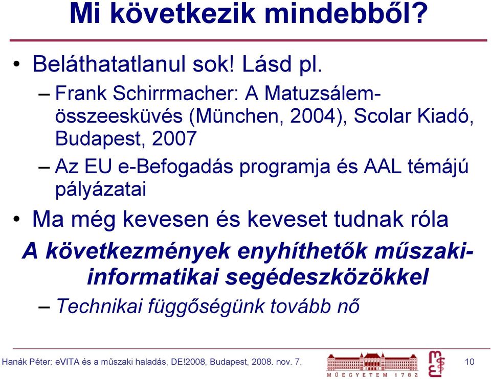 e-befogadás programja és AAL témájú pályázatai Ma még kevesen és keveset tudnak róla A következmények