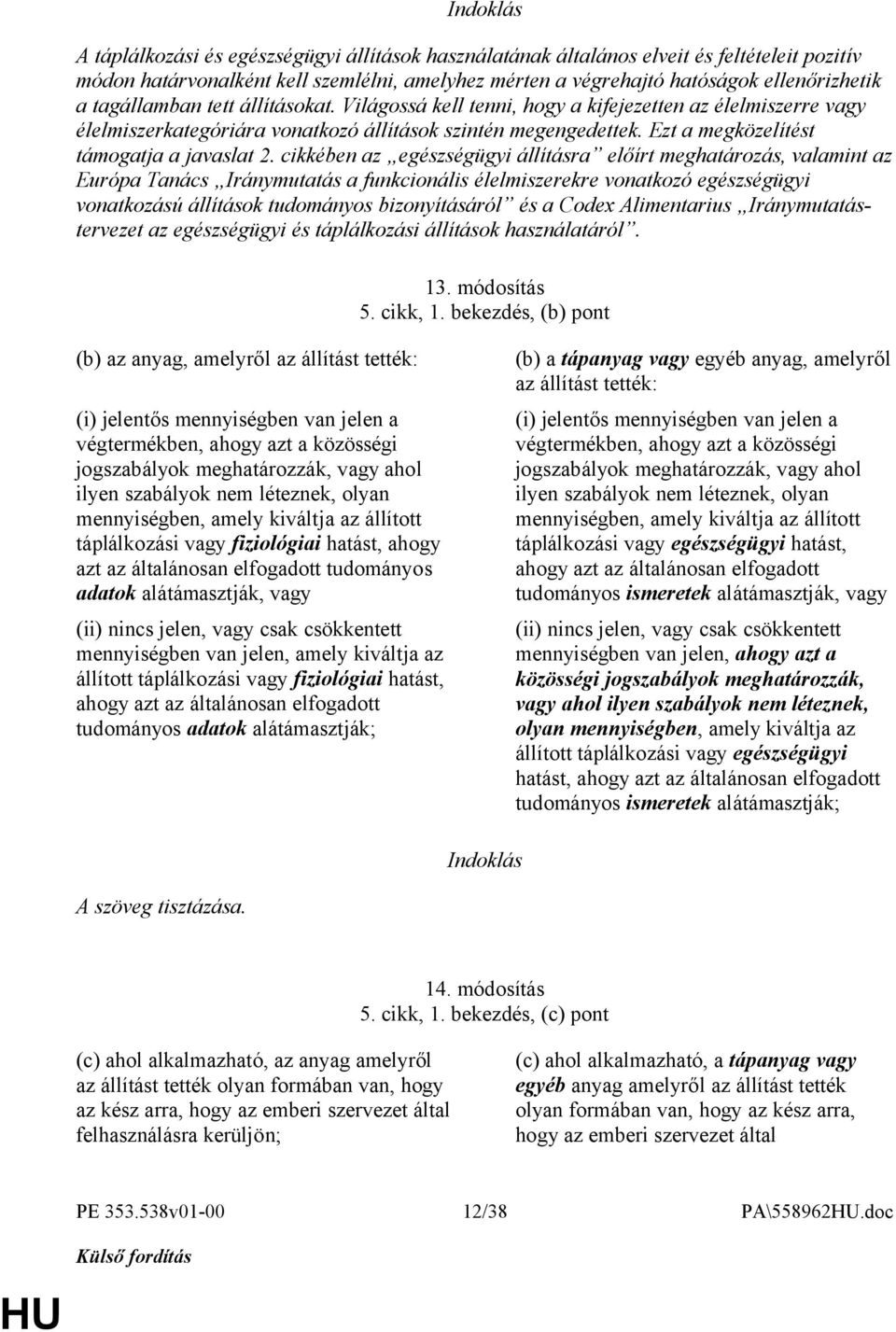 cikkében az egészségügyi állításra előírt meghatározás, valamint az Európa Tanács Iránymutatás a funkcionális élelmiszerekre vonatkozó egészségügyi vonatkozású állítások tudományos bizonyításáról és