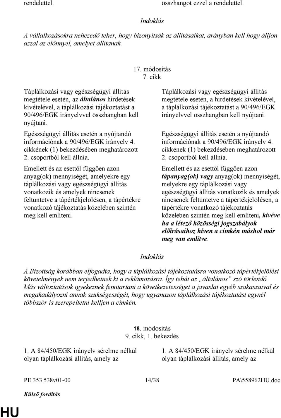 Egészségügyi állítás esetén a nyújtandó információnak a 90/496/EGK irányelv 4. cikkének (1) bekezdésében meghatározott 2. csoportból kell állnia.