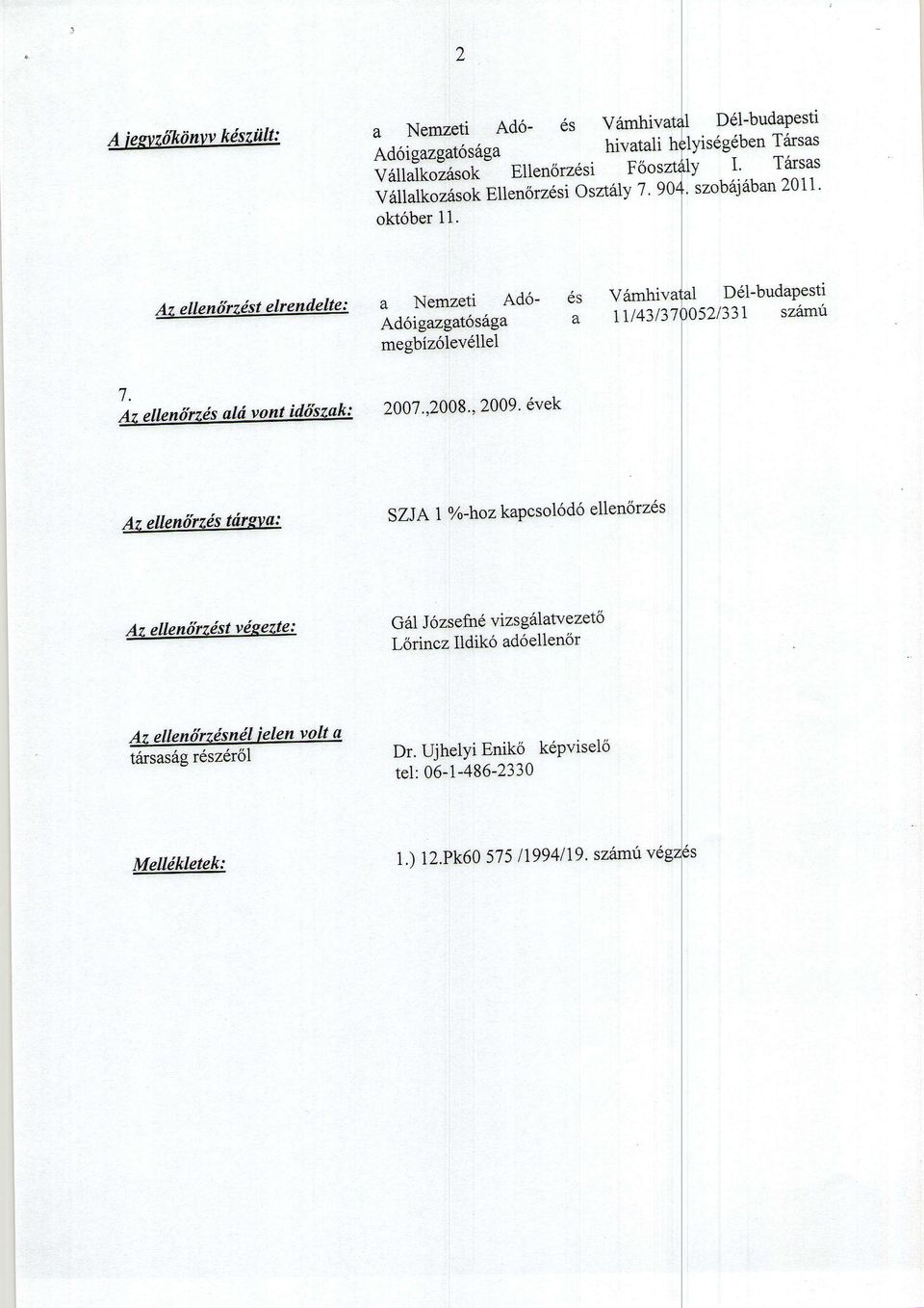 Az ellenfirzdst elrendelte : a Neszeti Ad6- Ad5igazgatosiga megbiz6lev61lel 6s Vfmhiv D l-budapesti a t7143/37 31 szhm'i* 2007.,2008., 2009.