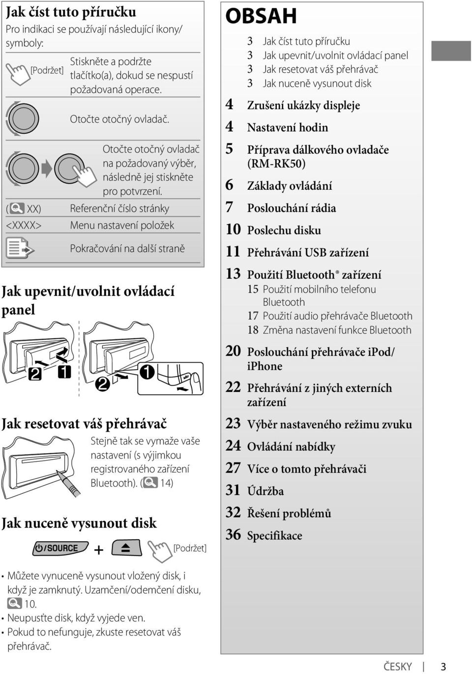 ( XX) Referenční číslo stránky <XXXX> Menu nastavení položek Pokračování na další straně Jak upevnit/uvolnit ovládací panel Jak resetovat váš přehrávač Stejně tak se vymaže vaše nastavení (s výjimkou