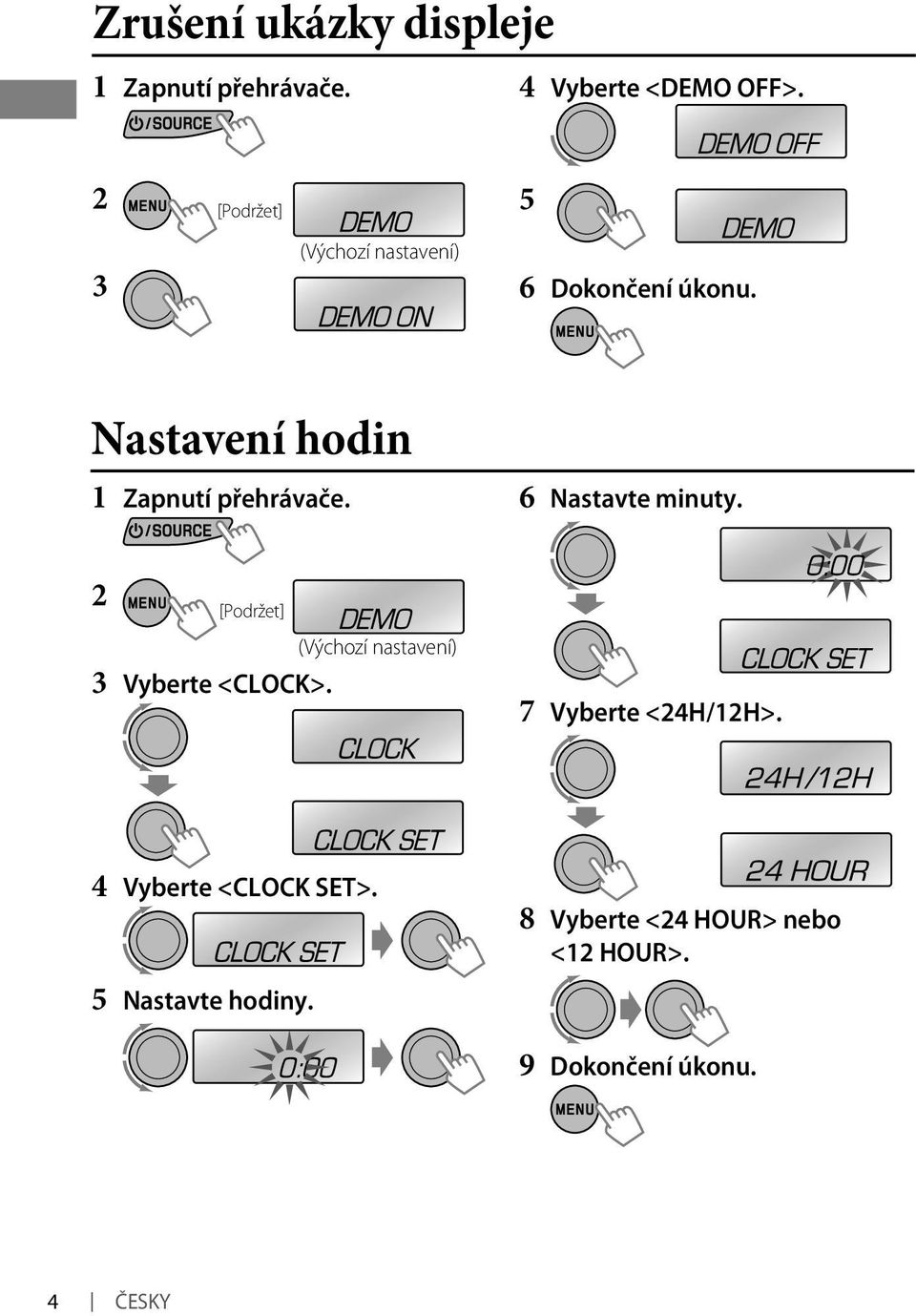 Nastavení hodin 1 Zapnutí přehrávače. 6 Nastavte minuty.