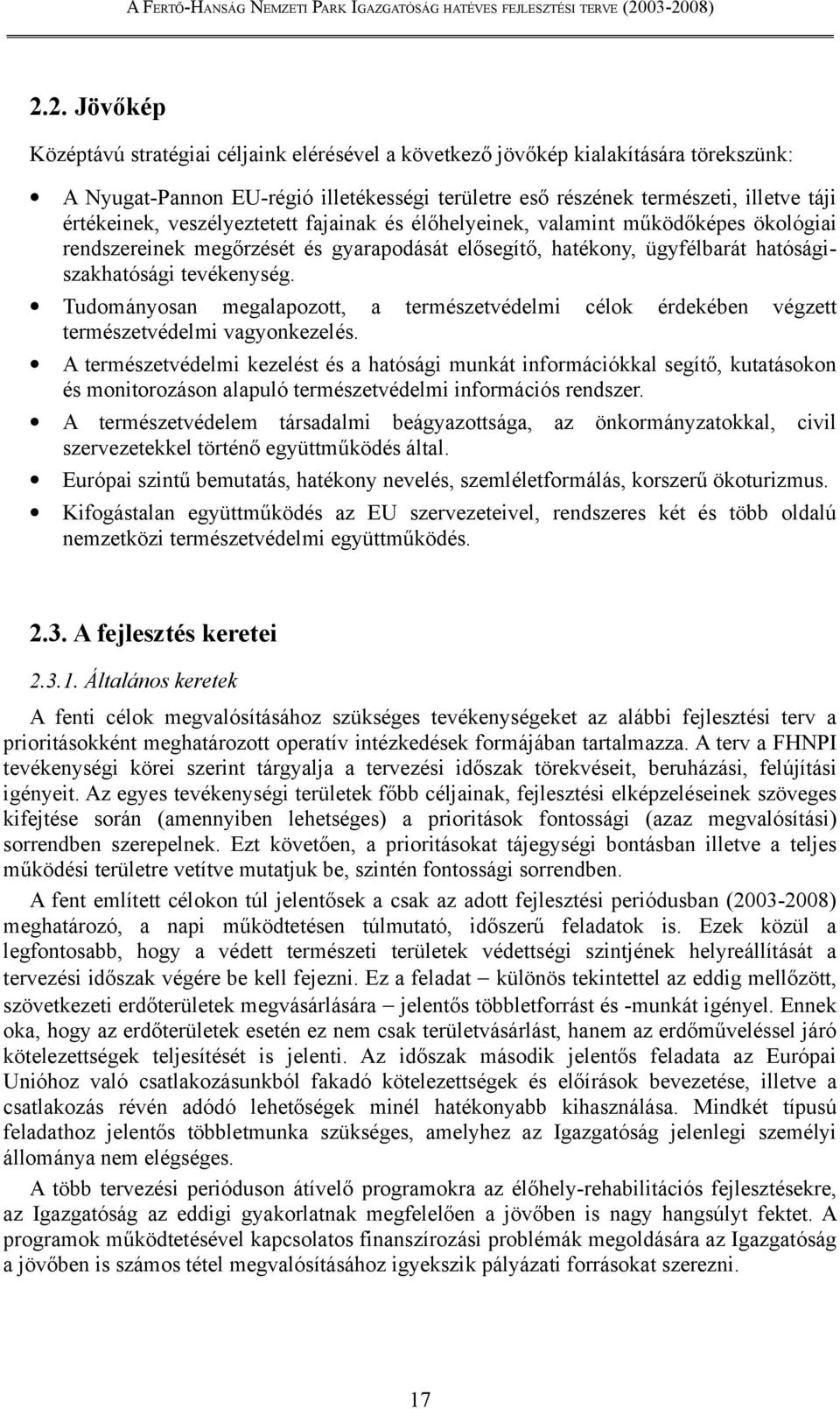 Tudományosan megalapozott, a természetvédelmi célok érdekében végzett természetvédelmi vagyonkezelés.