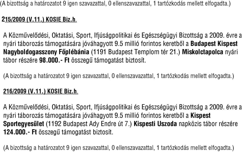 ) Miskolctapolca nyári tábor részére 98.000.- Ft összegű 216/2009 (V.11.) KOSIE Biz.h.