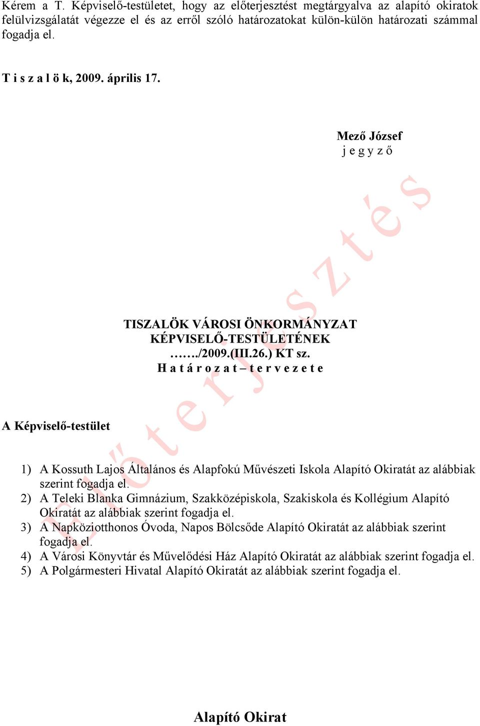 H a t á r o z a t t e r v e z e t e A Képviselő-testület 1) A Kossuth Lajos Általános és Alapfokú Művészeti Iskola Alapító Okiratát az alábbiak szerint fogadja el.