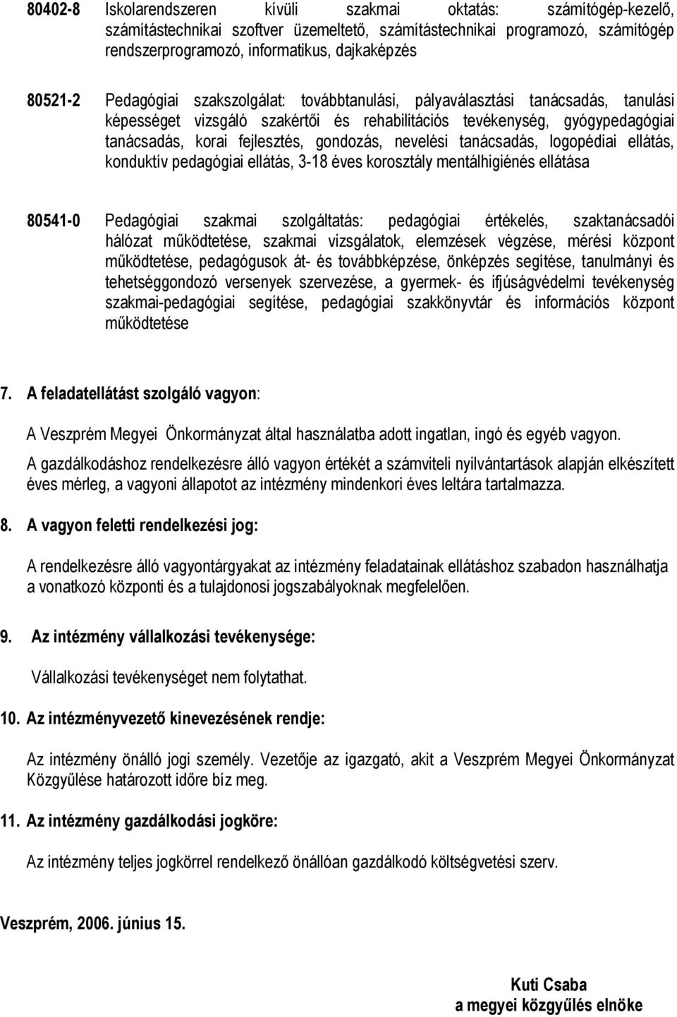 gondozás, nevelési tanácsadás, logopédiai ellátás, konduktív pedagógiai ellátás, 3-18 éves korosztály mentálhigiénés ellátása 80541-0 Pedagógiai szakmai szolgáltatás: pedagógiai értékelés,