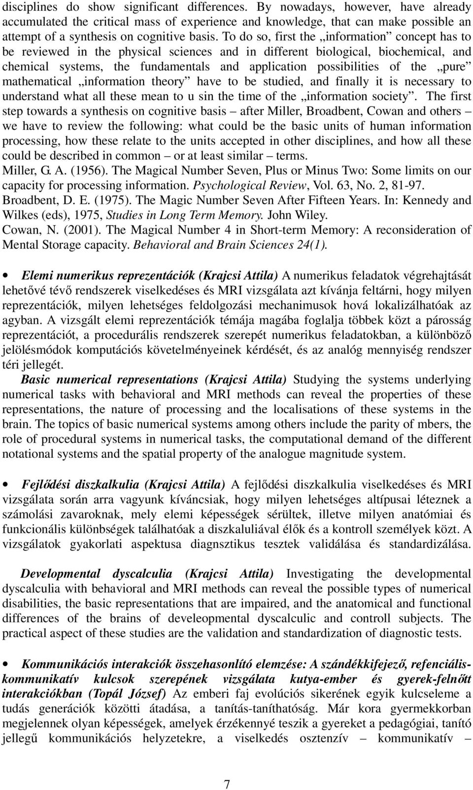 To do so, first the information concept has to be reviewed in the physical sciences and in different biological, biochemical, and chemical systems, the fundamentals and application possibilities of