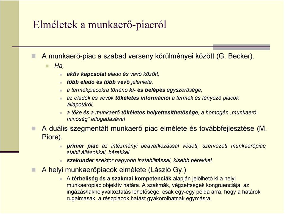 állapotáról, a tőke és a munkaerő tökéletes helyettesíthetősége, a homogén munkaerőminőség elfogadásával A duális-szegmentált munkaerő-piac elmélete és továbbfejlesztése (M. Piore).