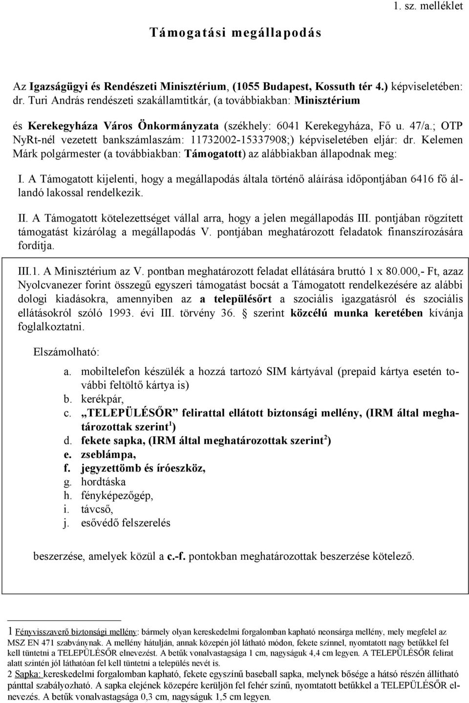 ; OTP NyRt-nél vezetett bankszámlaszám: 11732002-15337908;) képviseletében eljár: dr. Kelemen Márk polgármester (a továbbiakban: Támogatott) az alábbiakban állapodnak meg: I.