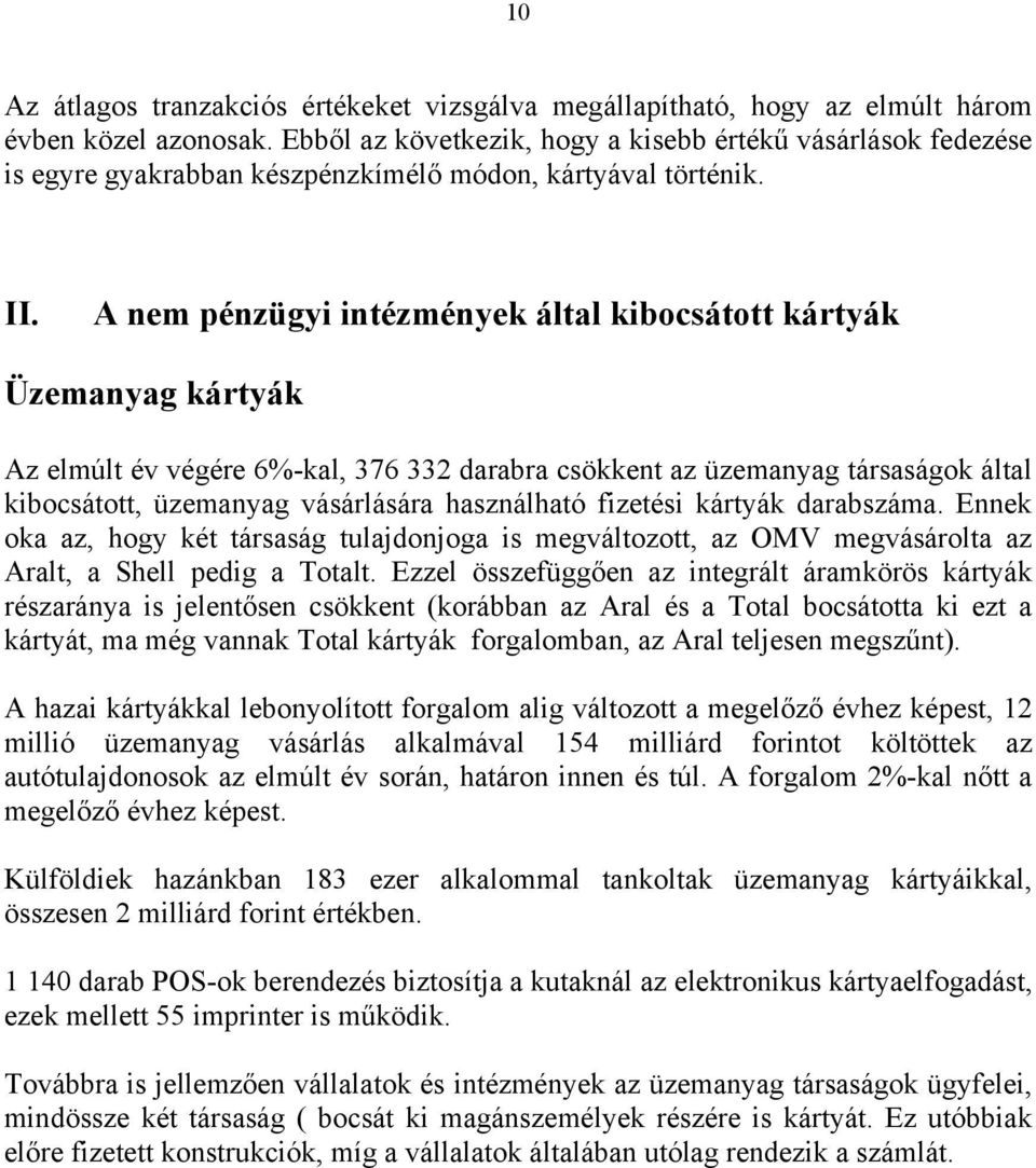 A nem pénzügyi intézmények által kibocsátott kártyák Üzemanyag kártyák Az elmúlt év végére 6%-kal, 376 332 ra csökkent az üzemanyag társaságok által kibocsátott, üzemanyag vásárlására használható