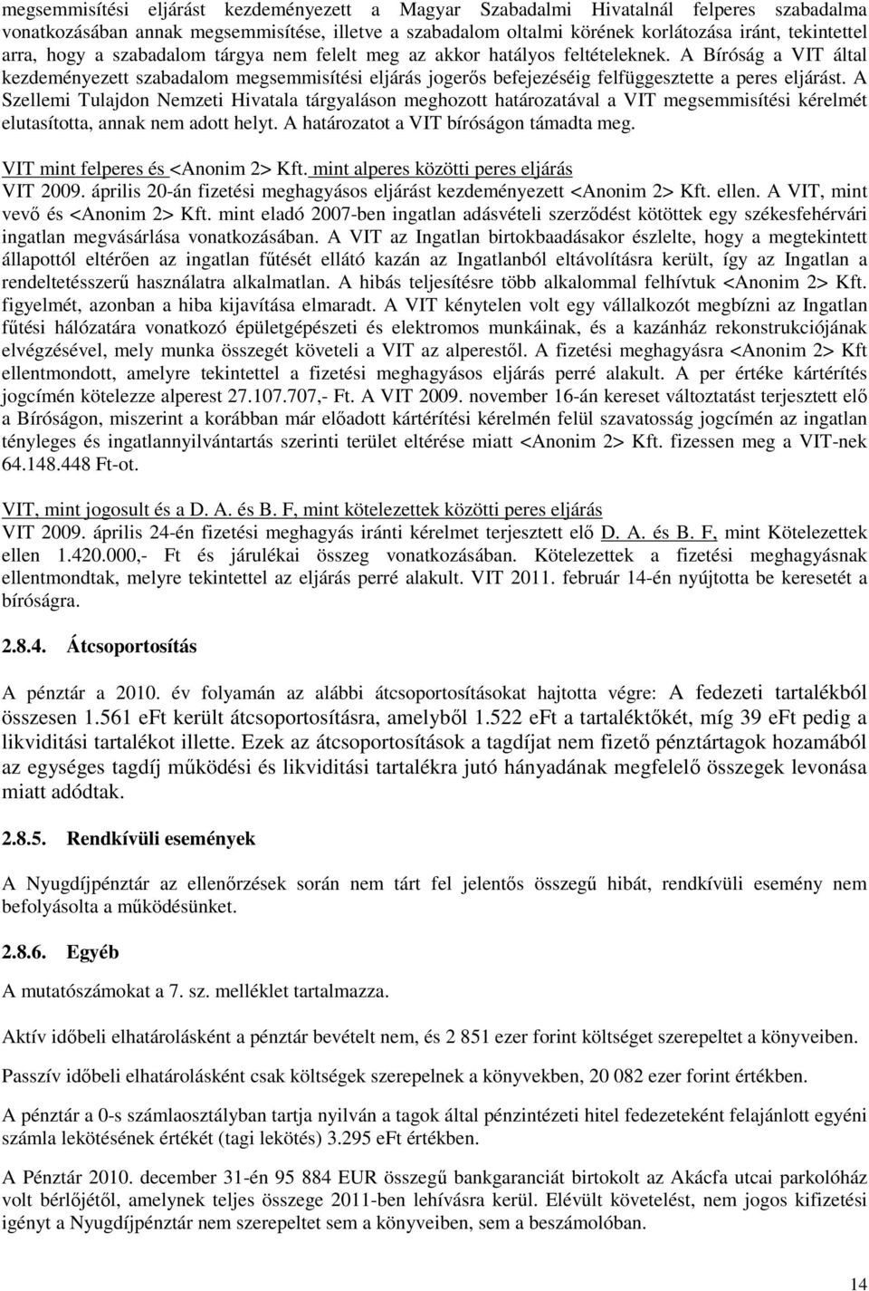 A Bíróság a VIT által kezdeményezett szabadalom megsemmisítési eljárás jogerős befejezéséig felfüggesztette a peres eljárást.