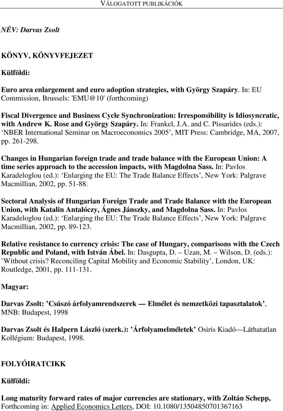 Pissarides (eds.): NBER International Seminar on Macroeconomics 2005, MIT Press: Cambridge, MA, 2007, pp. 261-298.