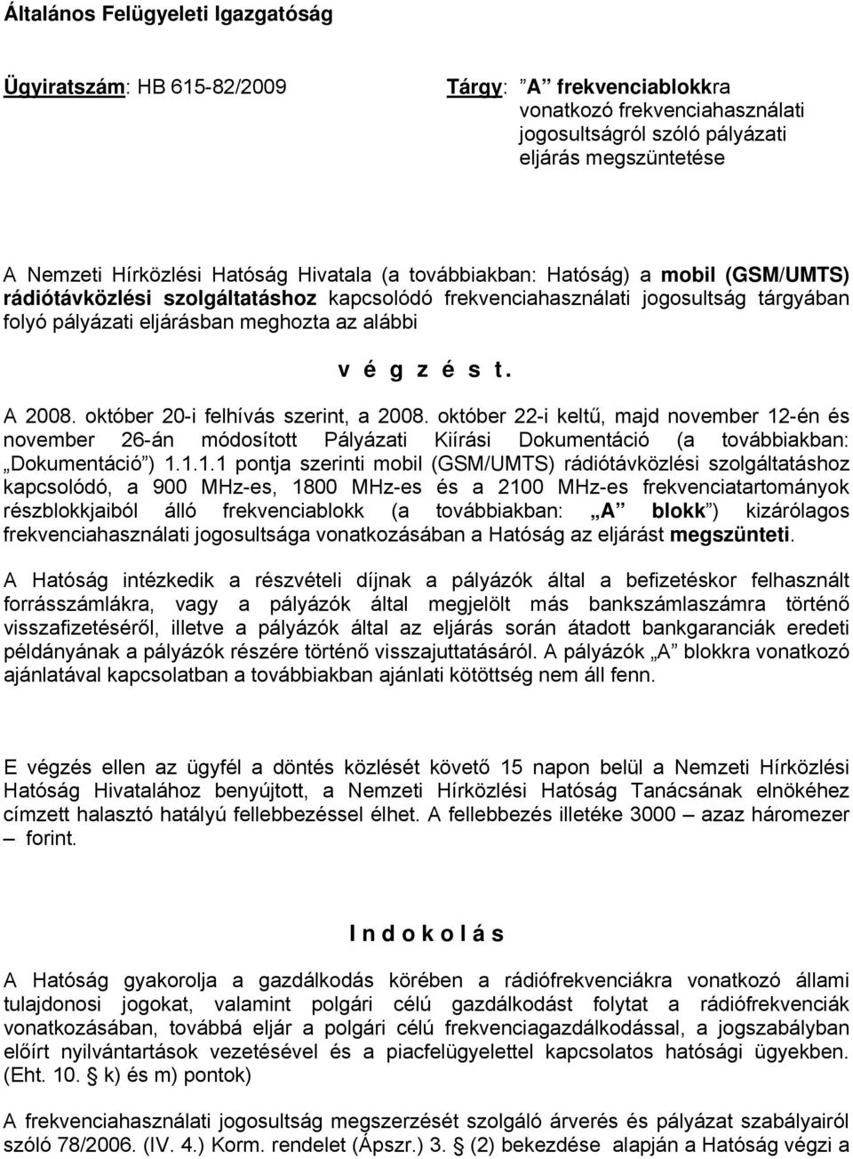 z é s t. A 2008. október 20-i felhívás szerint, a 2008. október 22-i keltű, majd november 12