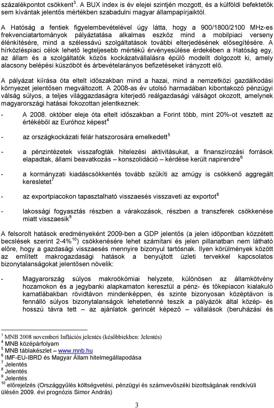 szolgáltatások további elterjedésének elősegítésére.