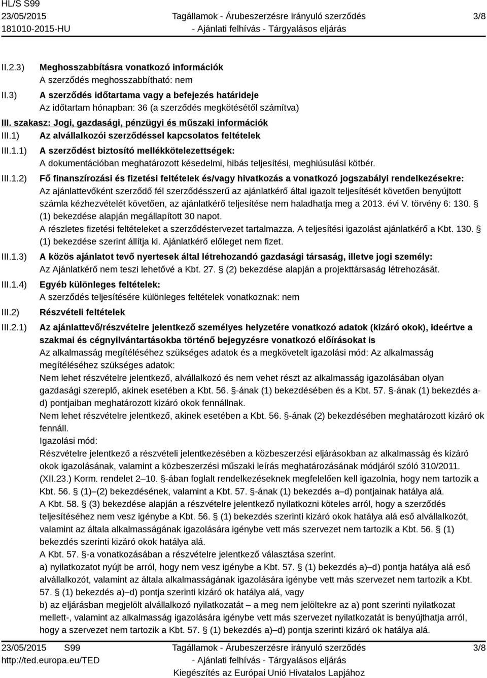 szakasz: Jogi, gazdasági, pénzügyi és műszaki információk III.1) Az alvállalkozói szerződéssel kapcsolatos feltételek III.1.1) III.1.2)