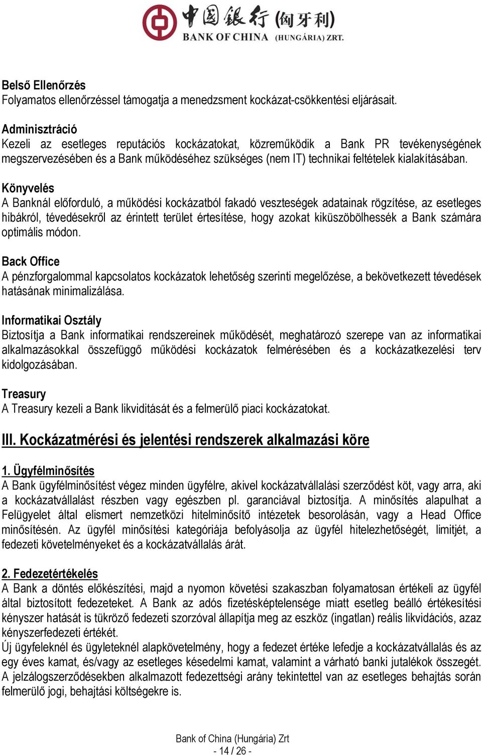 Könyvelés A Banknál előforduló, a működési kockázatból fakadó veszteségek adatainak rögzítése, az esetleges hibákról, tévedésekről az érintett terület értesítése, hogy azokat kiküszöbölhessék a Bank