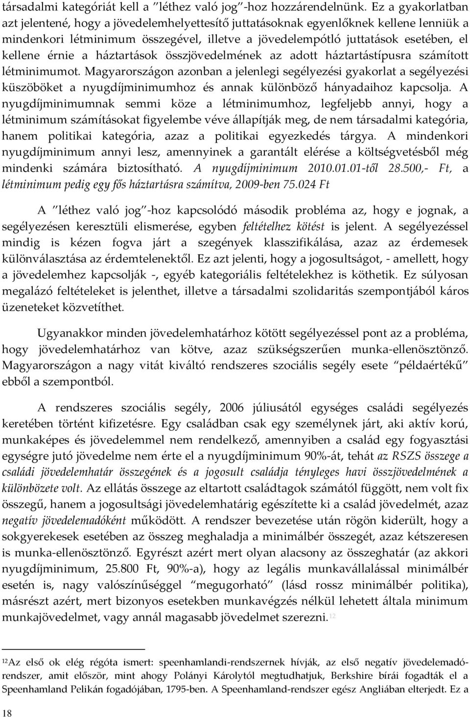 érnie a h{ztart{sok összjövedelmének az adott h{ztart{stípusra sz{mított létminimumot.