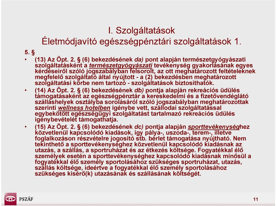 feltételeknek megfelelő szolgáltató által nyújtott - a (2) bekezdésben meghatározott szolgáltatási körbe nem tartozó - szolgáltatások biztosíthatók. (14) Az Öpt. 2.