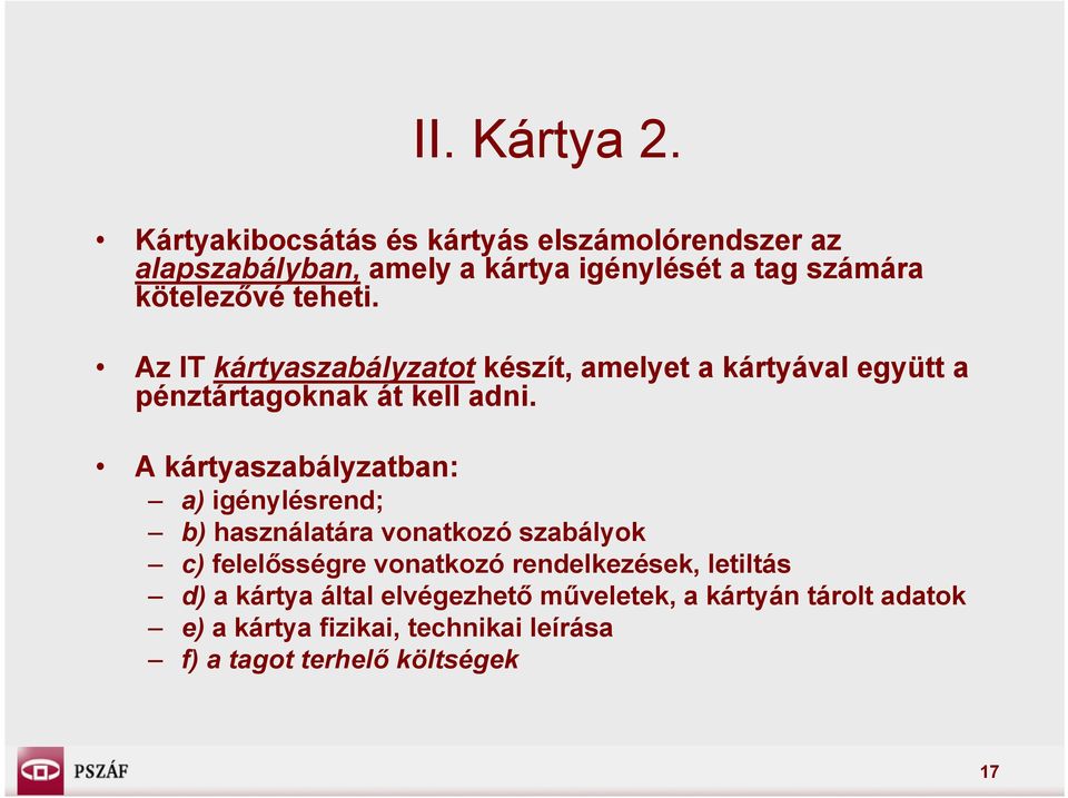 Az IT kártyaszabályzatot készít, amelyet a kártyával együtt a pénztártagoknak át kell adni.