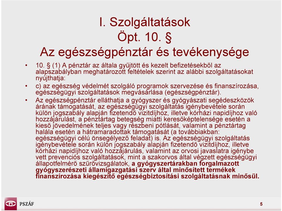 szervezése és finanszírozása, egészségügyi szolgáltatások megvásárlása (egészségpénztár).