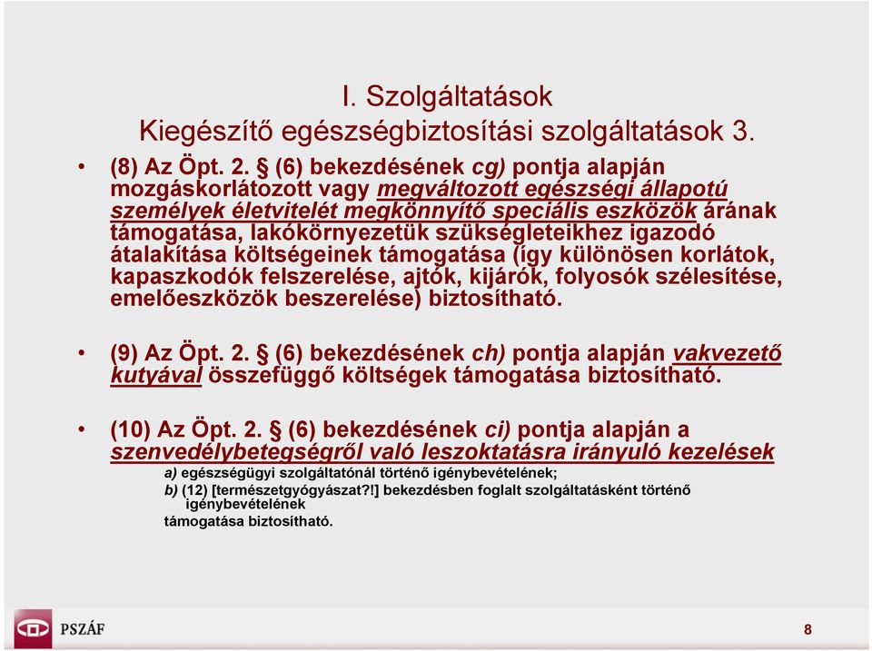 igazodó átalakítása költségeinek támogatása (így különösen korlátok, kapaszkodók felszerelése, ajtók, kijárók, folyosók szélesítése, emelőeszközök beszerelése) biztosítható. (9) Az Öpt. 2.