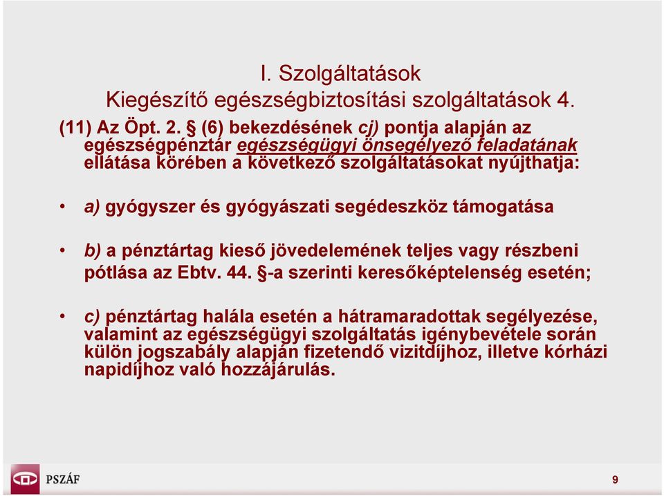 gyógyszer és gyógyászati segédeszköz támogatása b) a pénztártag kieső jövedelemének teljes vagy részbeni pótlása az Ebtv. 44.