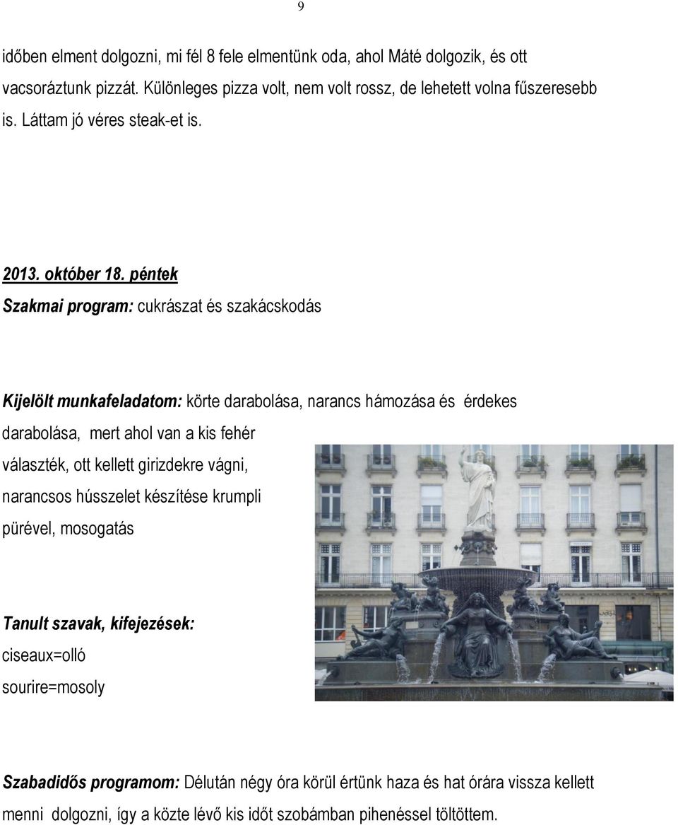 péntek Szakmai program: cukrászat és szakácskodás Kijelölt munkafeladatom: körte darabolása, narancs hámozása és érdekes darabolása, mert ahol van a kis fehér