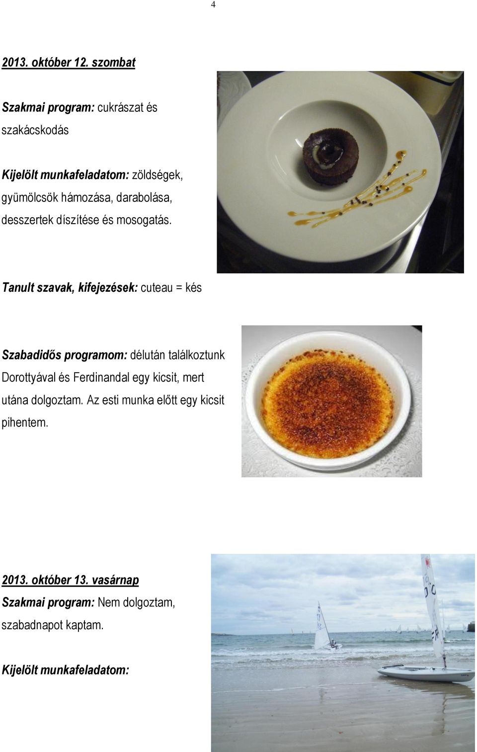 darabolása, desszertek díszítése és mosogatás.
