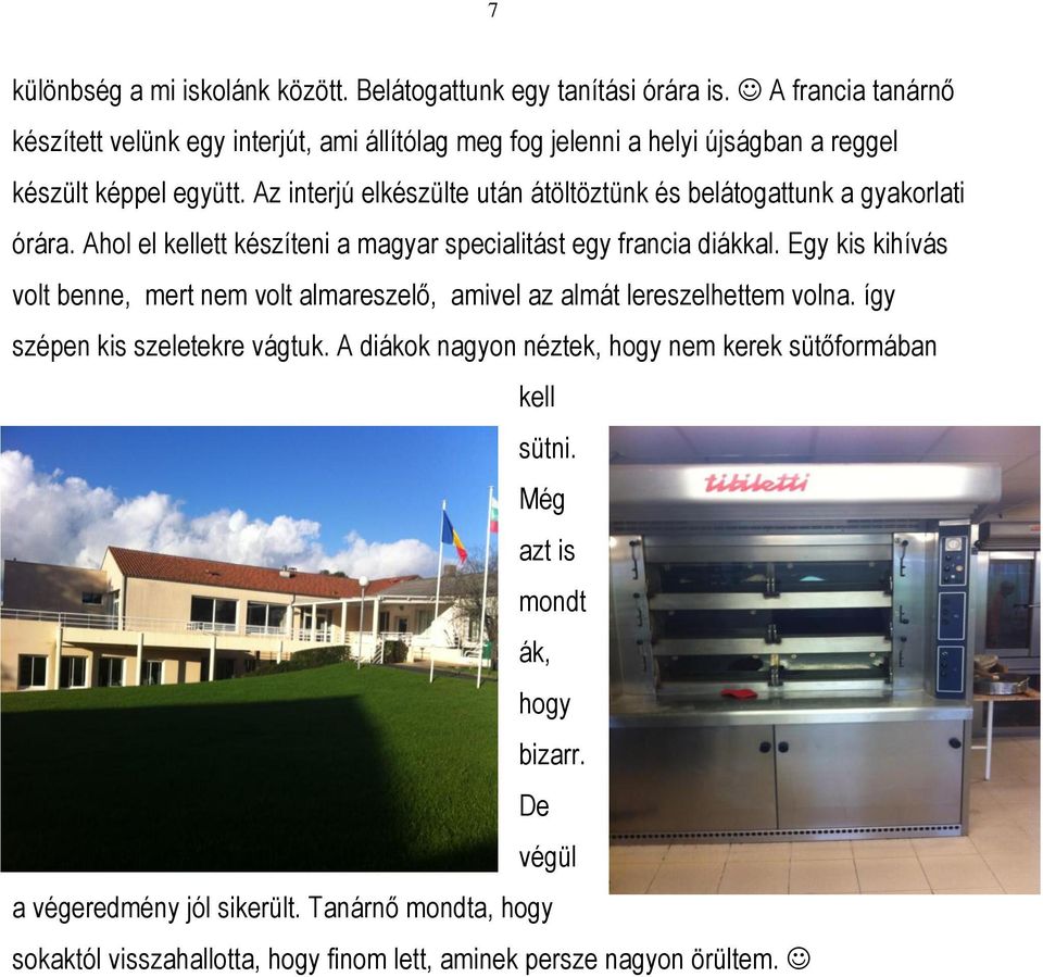 Az interjú elkészülte után átöltöztünk és belátogattunk a gyakorlati órára. Ahol el kellett készíteni a magyar specialitást egy francia diákkal.