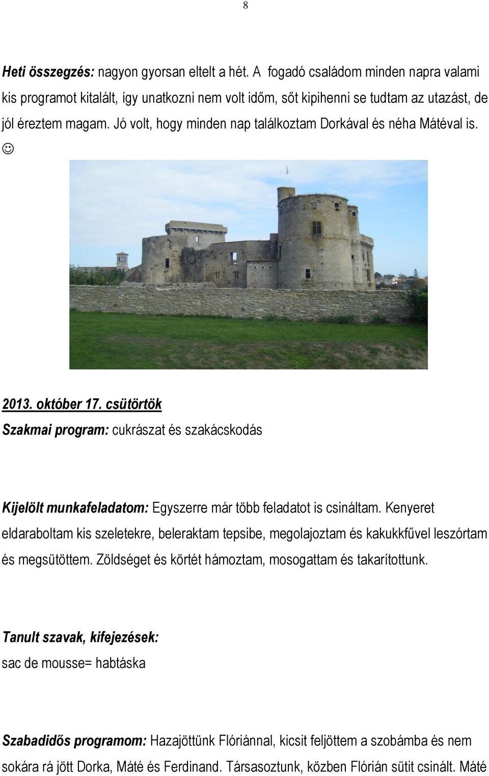 Jó volt, hogy minden nap találkoztam Dorkával és néha Mátéval is. 2013. október 17.