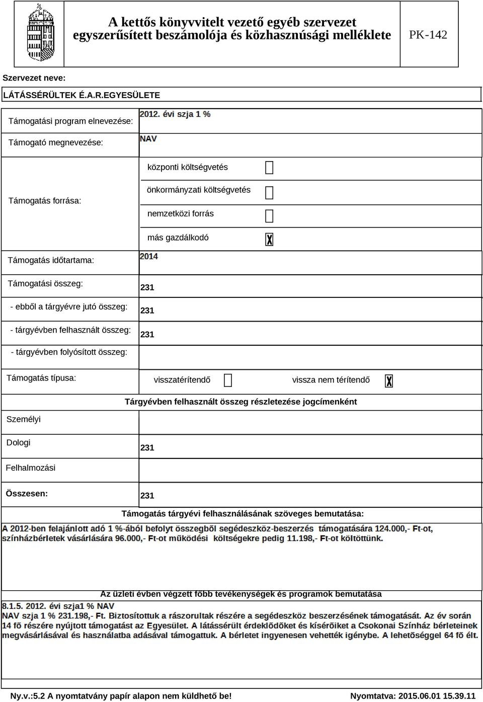 folyósított összeg: Támogatás típusa: visszatérítendő vissza nem térítendő Tárgyévben felhasznált összeg részletezése jogcímenként Személyi Dologi