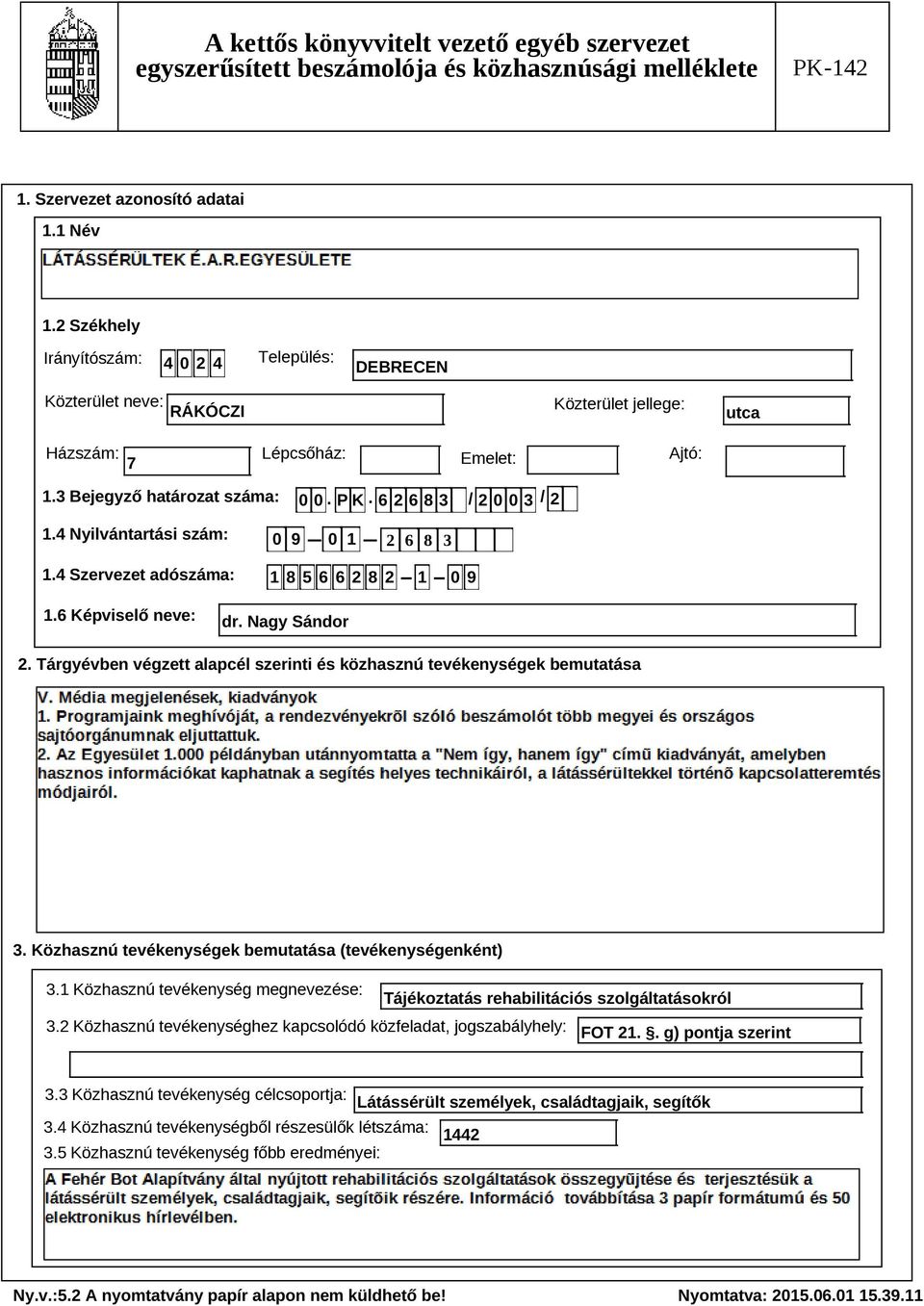 Tárgyévben végzett alapcél szerinti és közhasznú tevékenységek bemutatása Szöveg 3. Közhasznú tevékenységek bemutatása (tevékenységenként) 3.