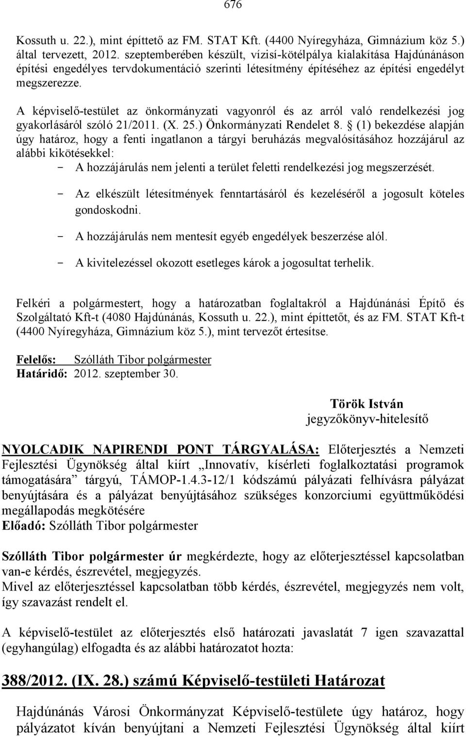 A képviselı-testület az önkormányzati vagyonról és az arról való rendelkezési jog gyakorlásáról szóló 21/2011. (X. 25.) Önkormányzati Rendelet 8.