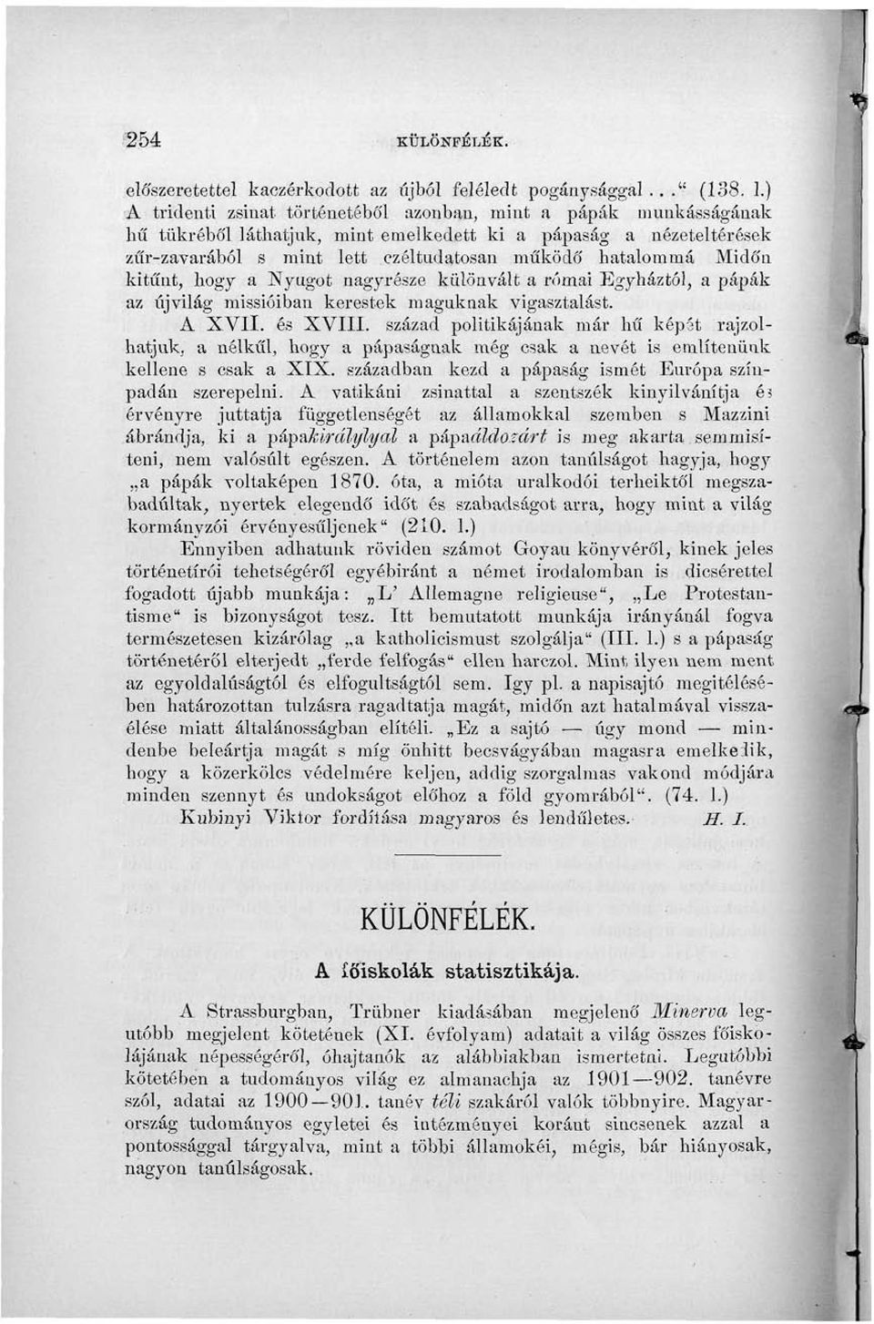 Midőn kitűnt, hogy a Xyugot nagyrésze különvált a római Egyháztól, a pápák az újvilág missióiban kerestek maguknak vigasztalást. A XVII. és XVIII.