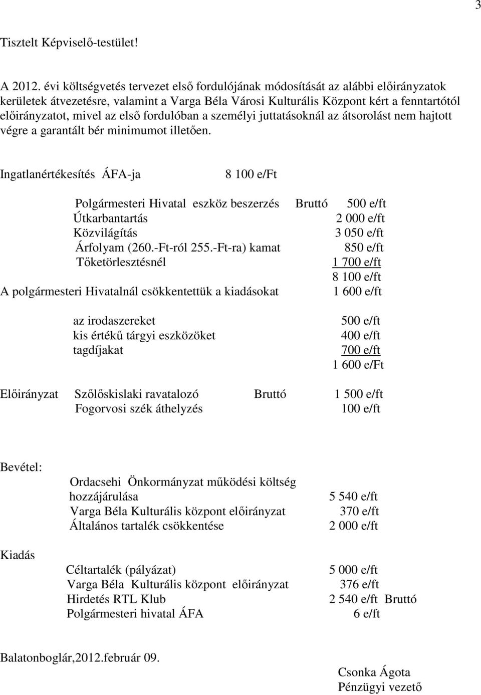 fordulóban a személyi juttatásoknál az átsorolást nem hajtott végre a garantált bér minimumot illetıen.
