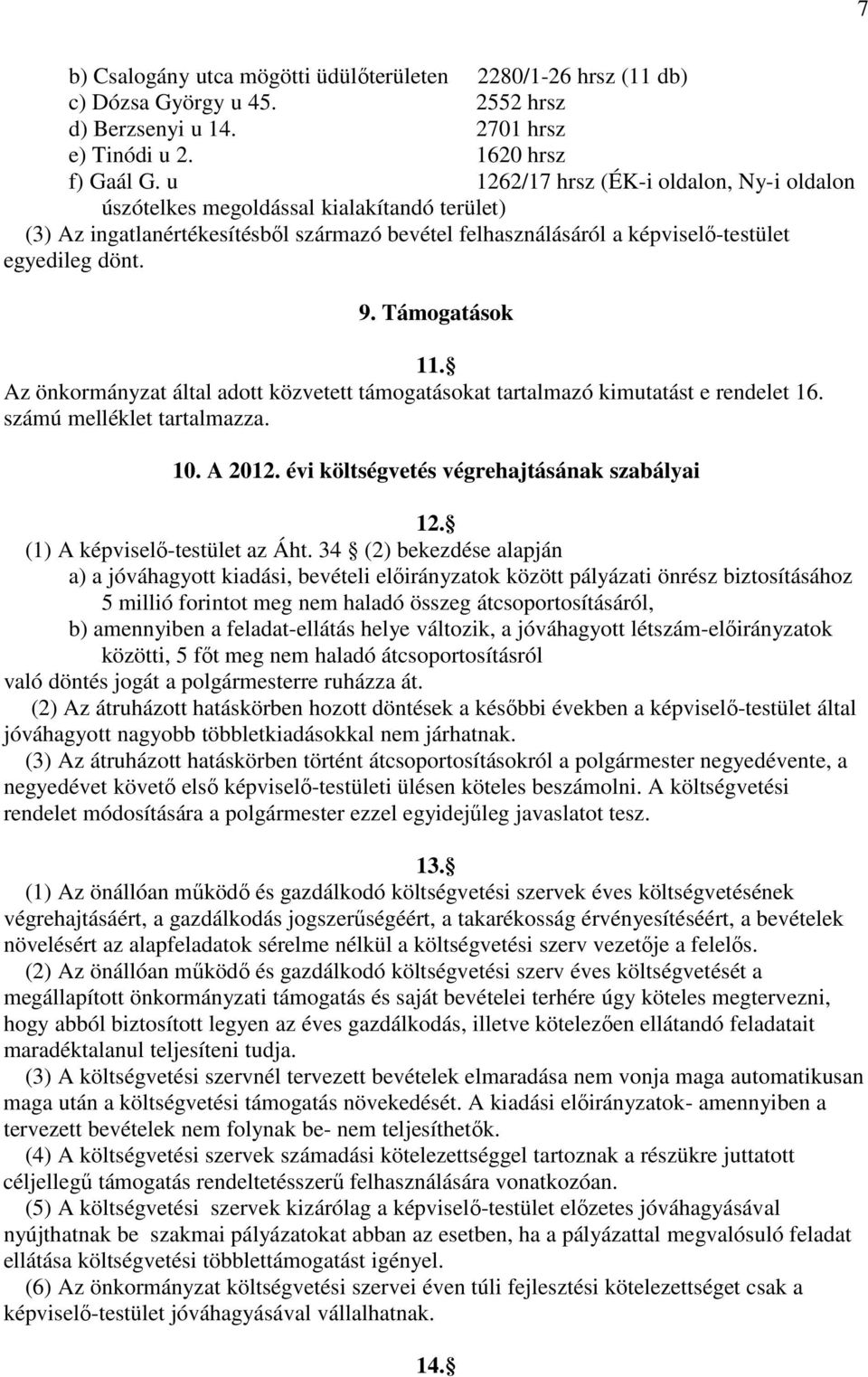 Támogatások 11. Az önkormányzat által adott közvetett támogatásokat tartalmazó kimutatást e rendelet 16. számú melléklet tartalmazza. 10. A 2012. évi költségvetés végrehajtásának szabályai 12.
