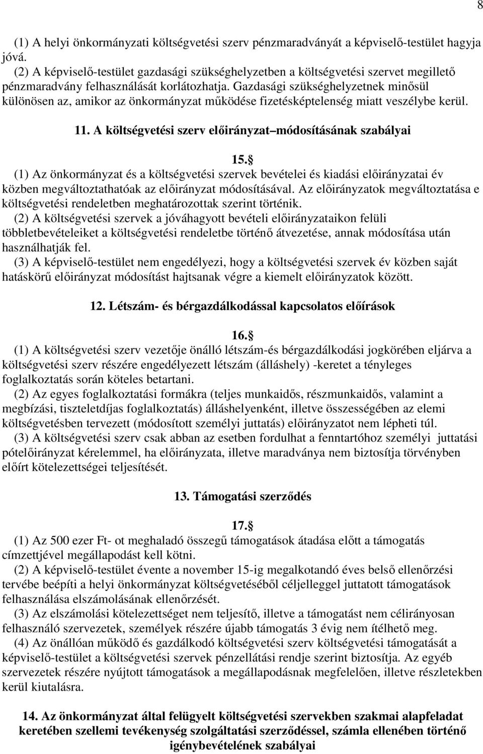 Gazdasági szükséghelyzetnek minısül különösen az, amikor az önkormányzat mőködése fizetésképtelenség miatt veszélybe kerül. 11. A költségvetési szerv elıirányzat módosításának szabályai 15.