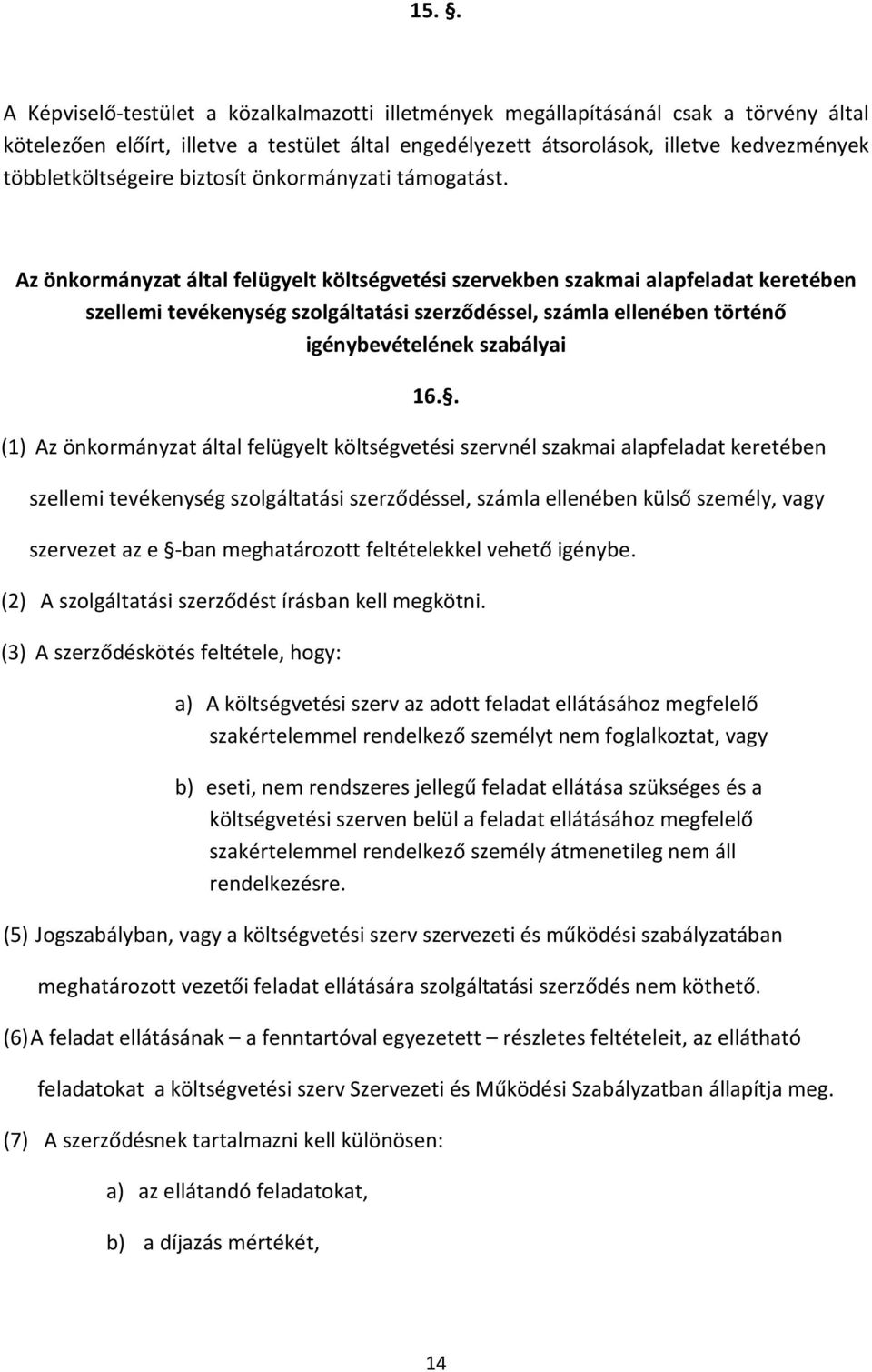 Az önkormányzat által felügyelt költségvetési szervekben szakmai alapfeladat keretében szellemi tevékenység szolgáltatási szerződéssel, számla ellenében történő igénybevételének szabályai 16.