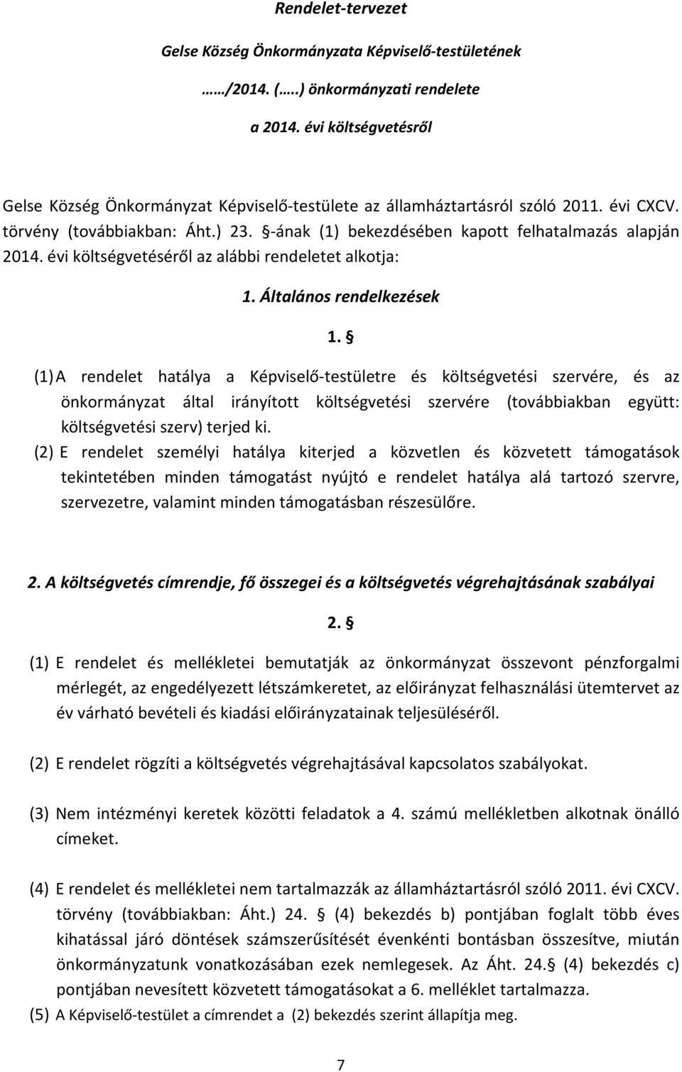 évi költségvetéséről az alábbi rendeletet alkotja: 1. Általános rendelkezések 1.