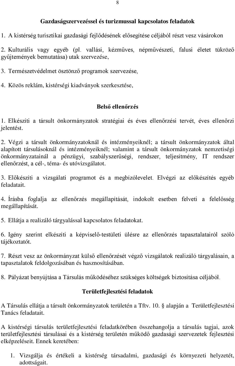 Közös reklám, kistérségi kiadványok szerkesztése, Belső ellenőrzés 1. Elkészíti a társult önkormányzatok stratégiai és éves ellenőrzési tervét, éves ellenőrzi jelentést. 2.