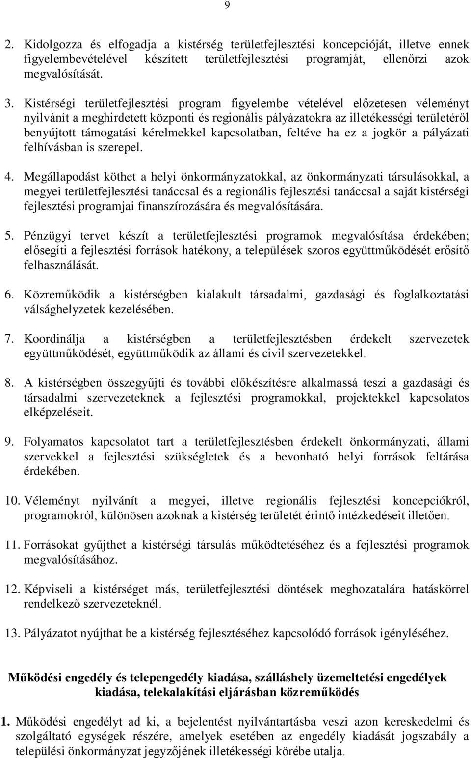 kérelmekkel kapcsolatban, feltéve ha ez a jogkör a pályázati felhívásban is szerepel. 4.