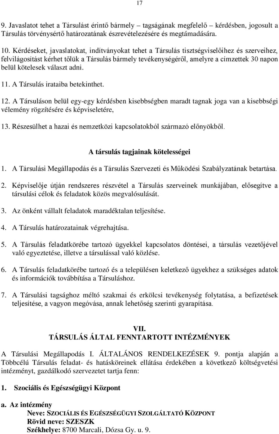 kötelesek választ adni. 11. A Társulás irataiba betekinthet. 12. A Társuláson belül egy-egy kérdésben kisebbségben maradt tagnak joga van a kisebbségi vélemény rögzítésére és képviseletére, 13.