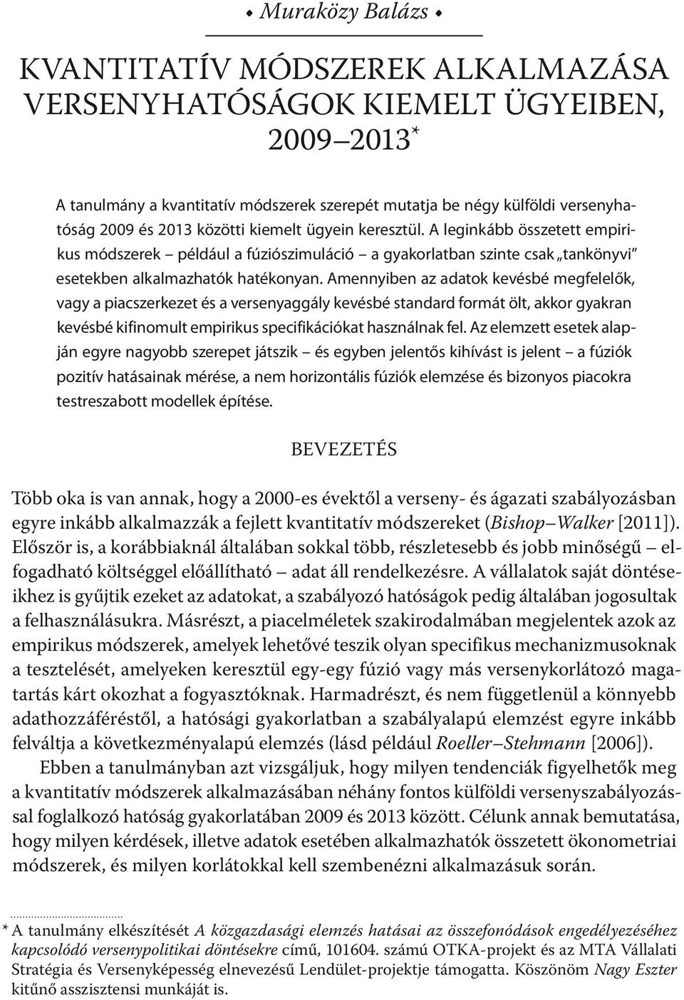 Amennyiben az adatok kevésbé megfelelők, vagy a piacszerkezet és a versenyaggály kevésbé standard formát ölt, akkor gyakran kevésbé kifinomult empirikus specifikációkat használnak fel.