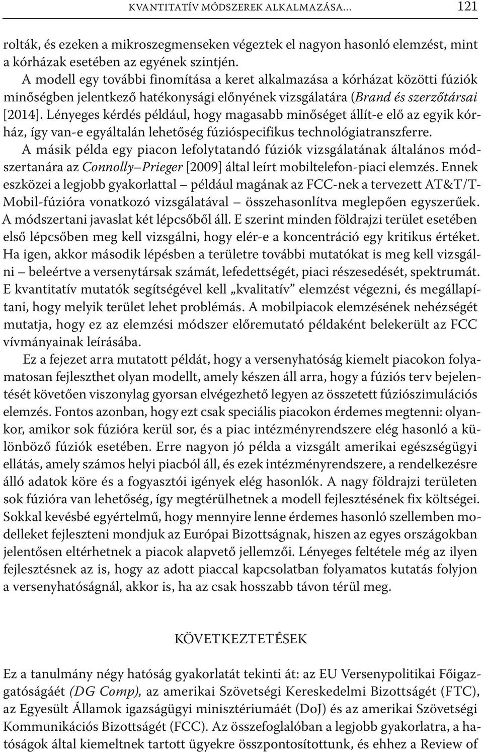 Lényeges kérdés például, hogy magasabb minőséget állít-e elő az egyik kórház, így van-e egyáltalán lehetőség fúzióspecifikus technológiatranszferre.
