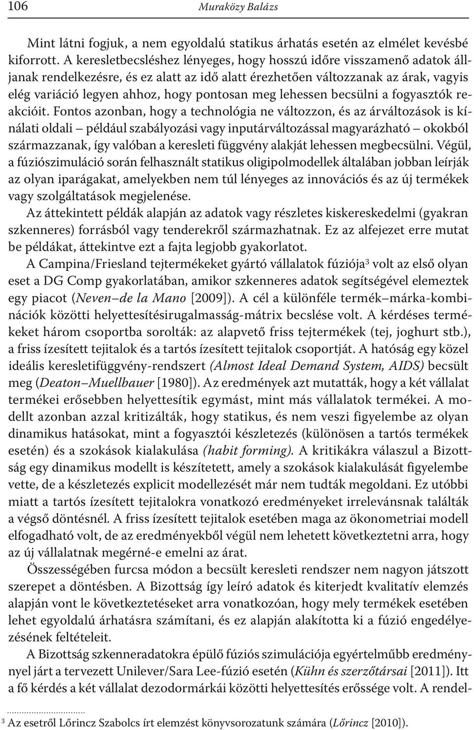 meg lehessen becsülni a fogyasztók reakcióit.