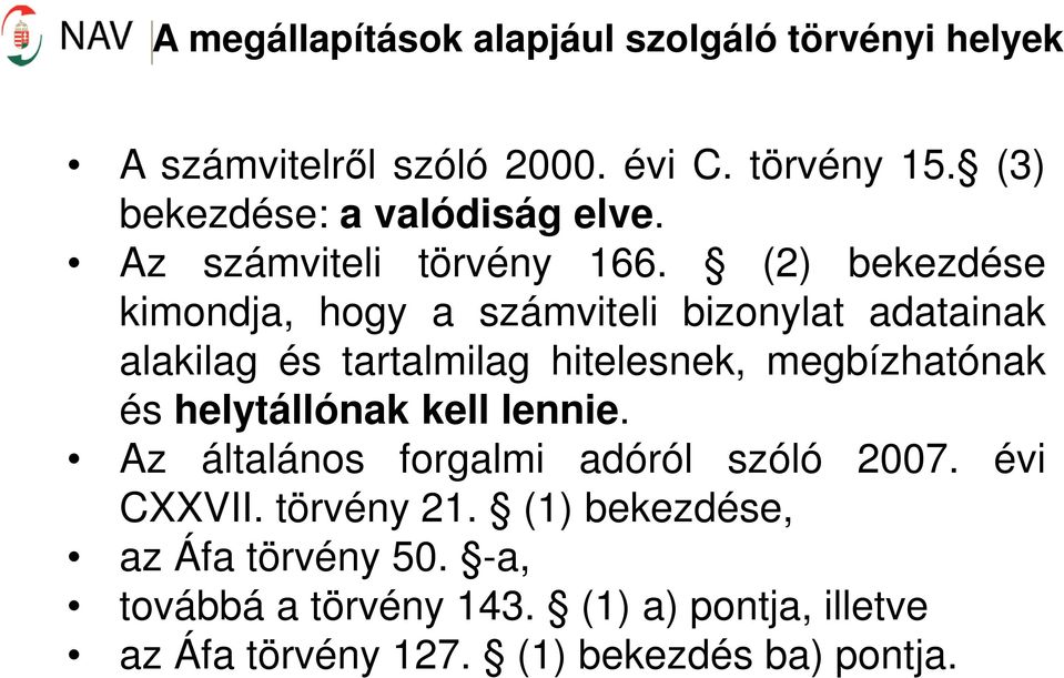 (2) bekezdése kimondja, hogy a számviteli bizonylat adatainak alakilag és tartalmilag hitelesnek, megbízhatónak és
