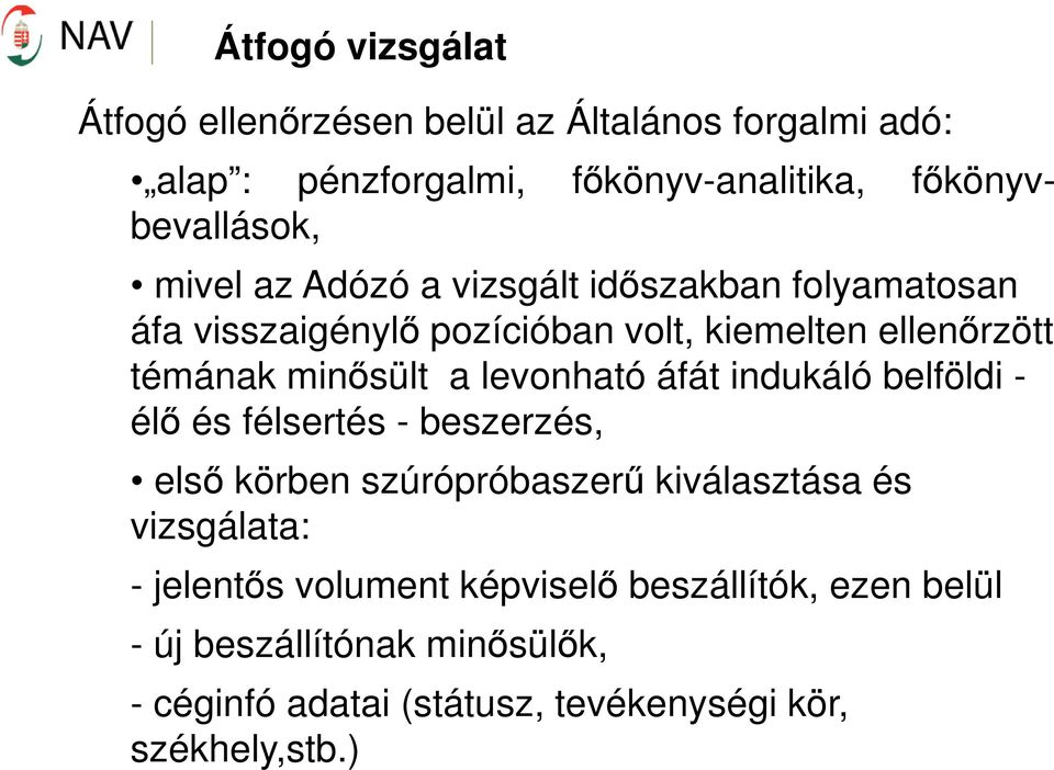 levonható áfát indukáló belföldi - élő és félsertés - beszerzés, első körben szúrópróbaszerű kiválasztása és vizsgálata: -