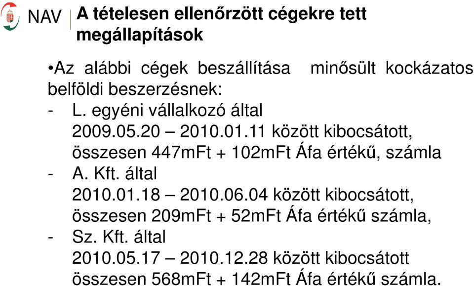 .01.11 között kibocsátott, összesen 447mFt + 102mFt Áfa értékű, számla - A. Kft. által 2010.01.18 2010.06.